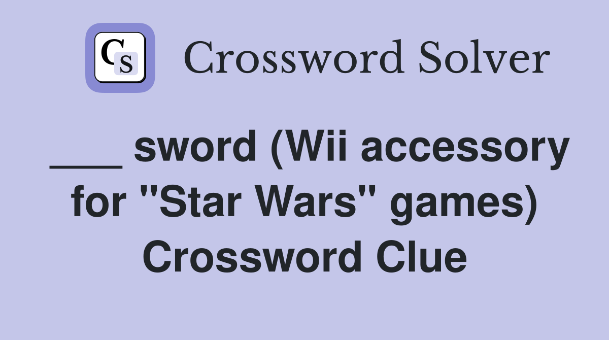 sword (Wii accessory for "Star Wars" games) Crossword Clue Answers